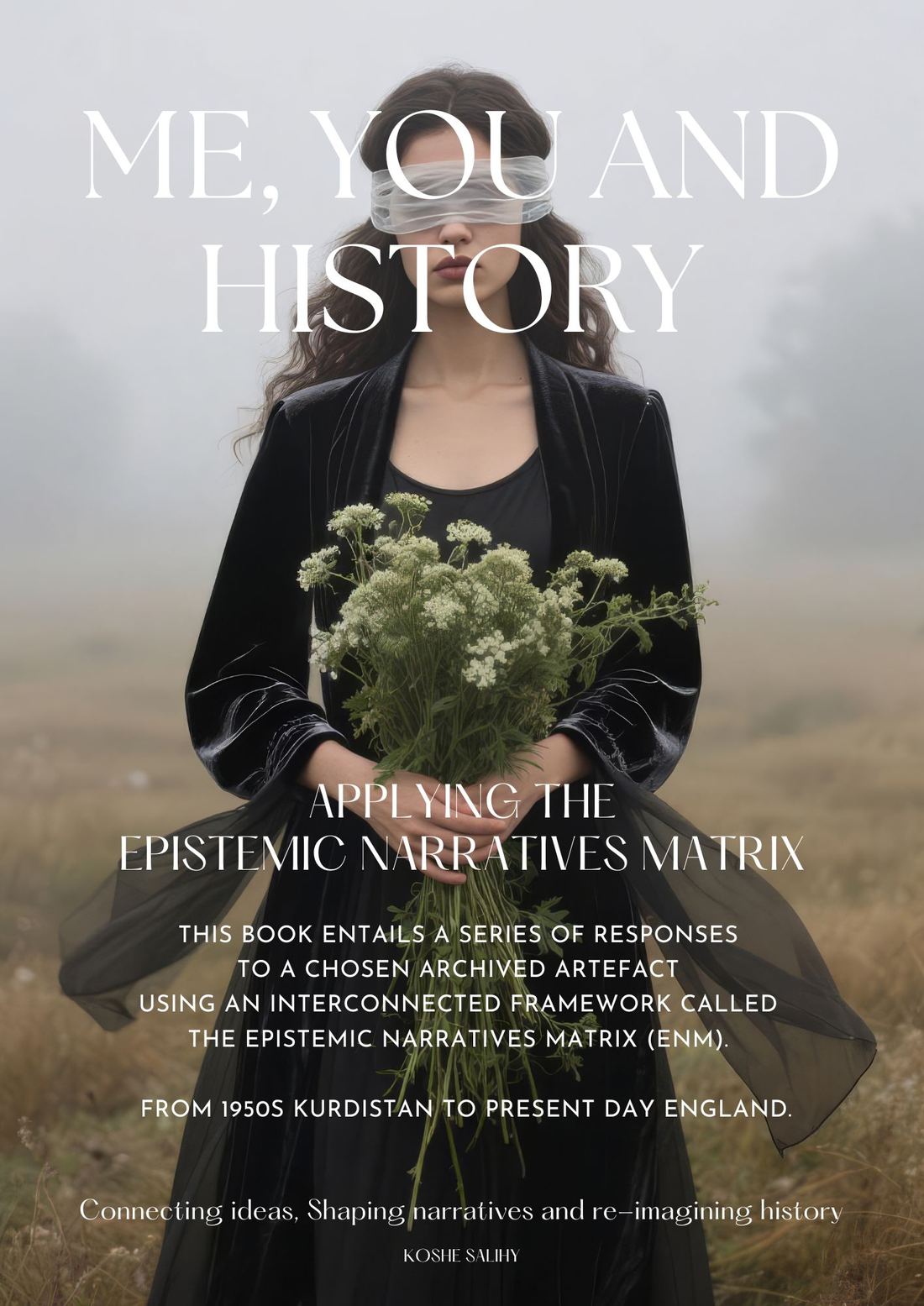Me, You and History by Koshe Salihy — Front Cover — Epistemic Narratives Matrix case study